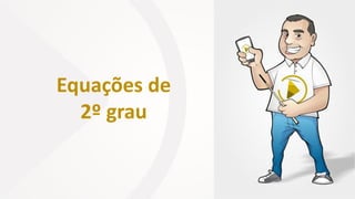 Equações de
2º grau
 