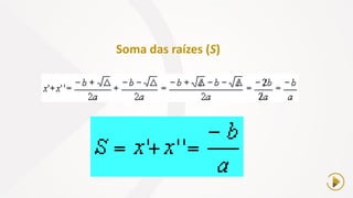 Soma das raízes (S)
 