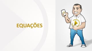 EQUAÇÕES
 