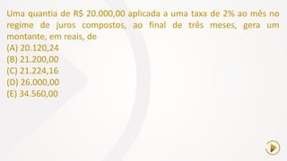 Uma quantia de R$ 20.000,00 aplicada a uma taxa de 2% ao mês no
regime de juros compostos, ao final de três meses, gera um
montante, em reais, de
(A) 20.120,24
(B) 21.200,00
(C) 21.224,16
(D) 26.000,00
(E) 34.560,00
 