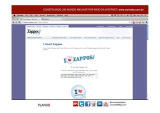 CONSTRUINDO UM MUNDO MELHOR POR MEIO DA INTERNET: www.conrado.com.br




                                               @conradoadolpho
PLANOB                                         conrado@8ps.com
 