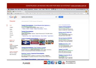 CONSTRUINDO UM MUNDO MELHOR POR MEIO DA INTERNET: www.conrado.com.br




                                               @conradoadolpho
PLANOB                                         conrado@8ps.com
 