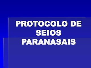 PROTOCOLO DE
SEIOS
PARANASAIS
 