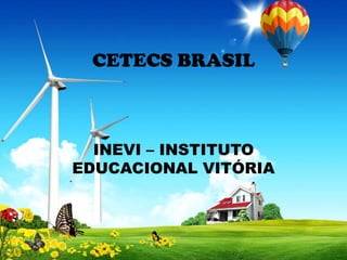 CETECS BRASIL

INEVI – INSTITUTO
EDUCACIONAL VITÓRIA

 