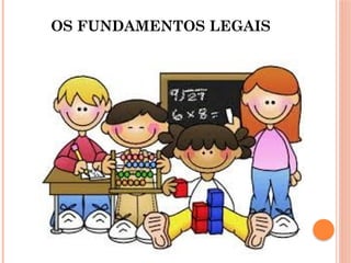 OS FUNDAMENTOS LEGAIS
 