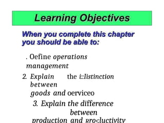 . Oefine operations
management
2. Explain the i::Iistinction
between
goods and oerviceo
3. Explain the difference
between
production and ro‹:luctivity
 