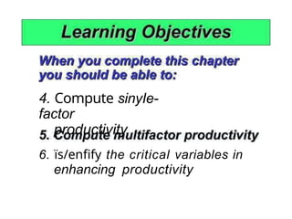4. Compute sinyIe-
factor
productivity
6. ïs/enfify the critical variables in
enhancing productivity
 