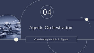 Agents Orchestration
Coordinating Multiple AI Agents
04
 