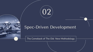 Spec-Driven Development
The Comeback of The Old New Methodology
02
 
