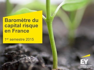 Baromètre du
capital risque
en France
1er semestre 2015
 