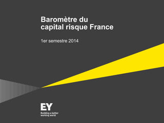 Baromètre du
capital risque France
1er semestre 2014
 