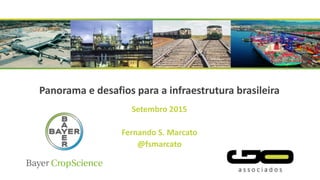 Panorama e desafios para a infraestrutura brasileira
Setembro 2015
Fernando S. Marcato
@fsmarcato
 
