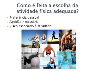  Preferência pessoal
 Aptidão necessária
 Risco associado à atividade
 
