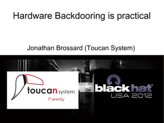 Hardware Backdooring is practical


   Jonathan Brossard (Toucan System)
 