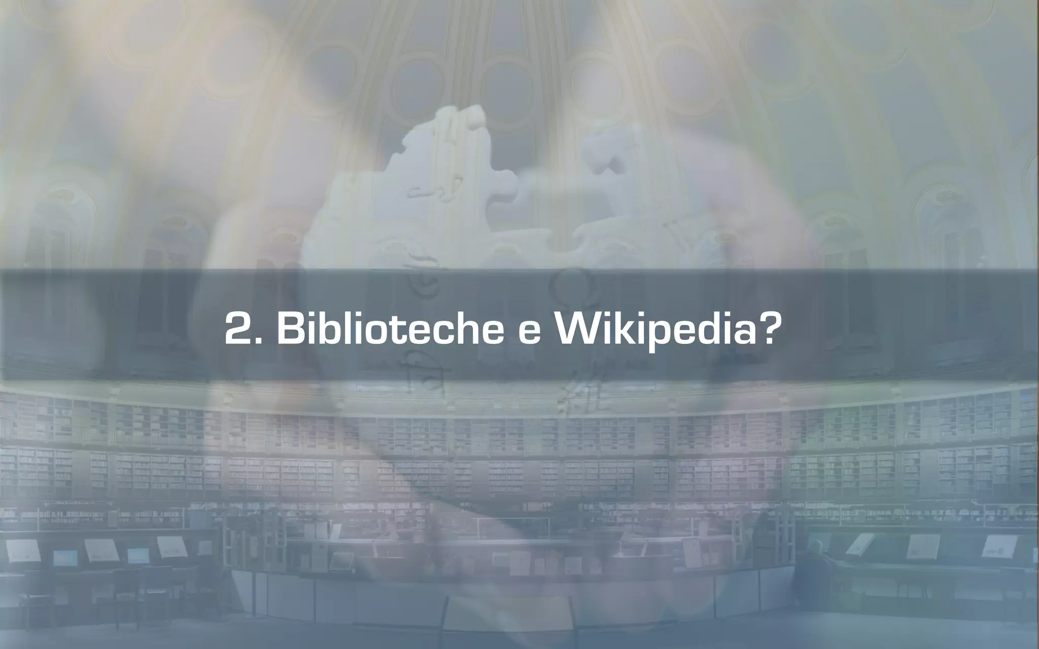 2. Biblioteche e Wikipedia?
 