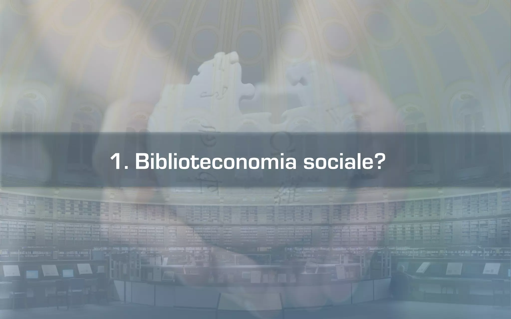1. Biblioteconomia sociale?
 