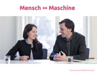 Mensch Maschine↔
Photo Interview by HSGTalents (CC by-sa 3.0)
 