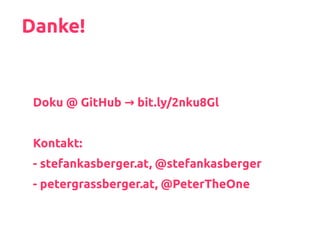 Danke!
Doku @ GitHub → bit.ly/2nku8Gl
Kontakt:
- stefankasberger.at, @stefankasberger
- petergrassberger.at, @PeterTheOne
 