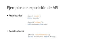 Ejemplos de exposición de API
• Propiedades
• Constructores
 