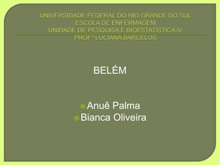 BELÉM 
Anuê Palma 
Bianca Oliveira 
 