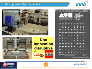 Des opportunités nouvelles
                                                                                                                                         Innovation is Openness



Imprimer des médicaments...                                                                  Des jeux de construction interopérables..




… des chocolats                                   Une
                                              innovation
                                               disruptive
                                               Ex.


                                                                                                                                 Kit libre de construction universel




                                                                       4                                                              www.inno3.fr
                  « L'impression 3D : prochaine révolution de la propriété ? », © 2012 Benjamin Jean, inno³,  sous triple licence CC-By-SA 3.0, GNU GFL 1.3 et LAL 1.3
 
