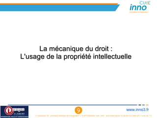 Innovation is Openness




      La mécanique du droit :
L'usage de la propriété intellectuelle




                                                          9                                                              www.inno3.fr
     « L'impression 3D : prochaine révolution de la propriété ? », © 2012 Benjamin Jean, inno³,  sous triple licence CC-By-SA 3.0, GNU GFL 1.3 et LAL 1.3
 