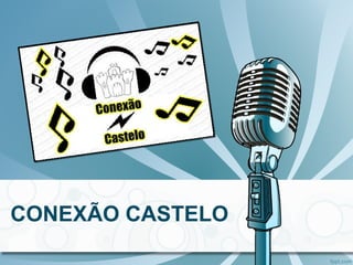 CONEXÃO CASTELO
 