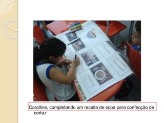 Carolline, completando um receita de sopa para confecção de
cartaz
 