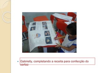  Gabrielly, completando a receita para confecção do
cartaz
 