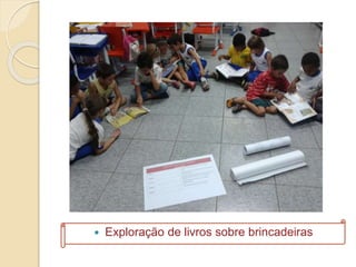  Exploração de livros sobre brincadeiras
 