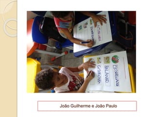 João Guilherme e João Paulo
 