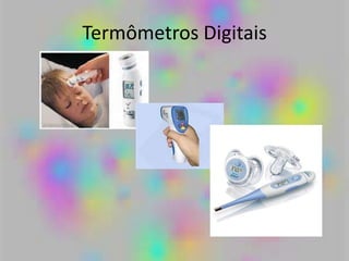 Termômetros Digitais
 