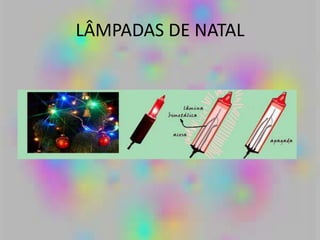 LÂMPADAS DE NATAL
 