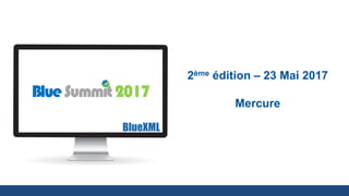 BlueSummit2017
2ème édition – 23 Mai 2017
Mercure
 