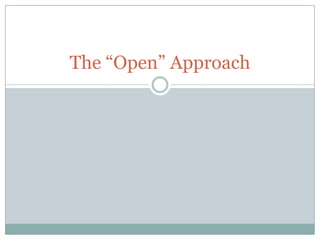 The “Open” Approach
 