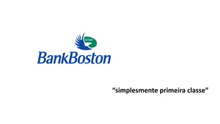 “simplesmente primeira classe”
 