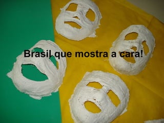 Brasil que mostra a cara! 