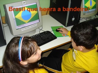 Brasil que honra a bandeira! 