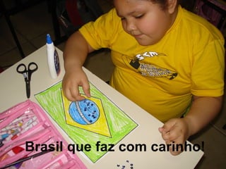 Brasil que faz com carinho! 