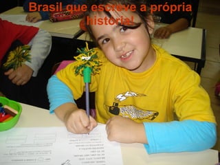 Brasil que escreve a própria história! 
