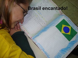 Brasil encantado! 