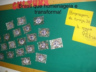 Brasil que homenageia e transforma! 