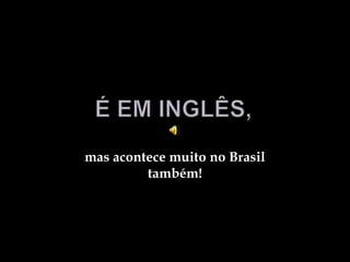 É em inglês,mas acontece muito no Brasil também!