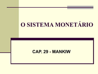 O SISTEMA MONETÁRIO
CAP. 29 - MANKIW
 