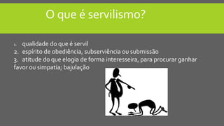 slides capitulo servilismo.pdf estudo da obra de hamed | PDF