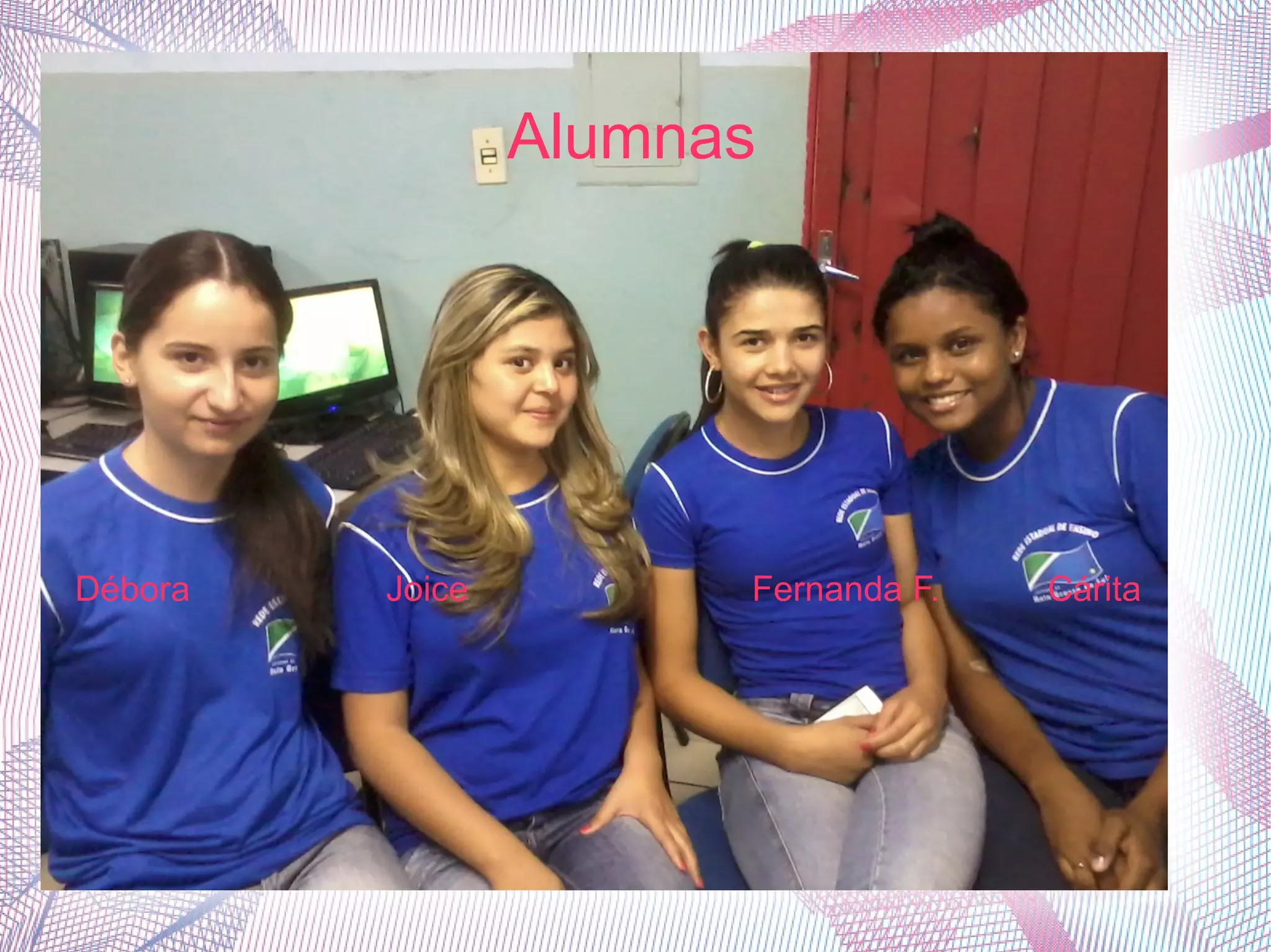 Débora Joice Fernanda F. Cárita
Alumnas
 