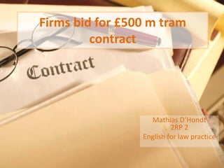 Firms bid for £500 m tram contract MathiasD’Hondt2RP 2  Englishforlawpractice 