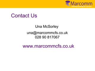 Contact Us
Una McSorley
una@marcommcfs.co.uk
028 90 817067

www.marcommcfs.co.uk

 
