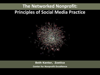 The Networked Nonprofit:Principles of Social Media Practice Beth Kanter,  Zoetica Center for Nonprofit Excellence 