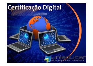 Certificação Digital
         ç     g
 